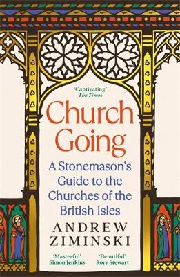 Church Going: A Stonemason's Guide To The Churches Of The British Isles