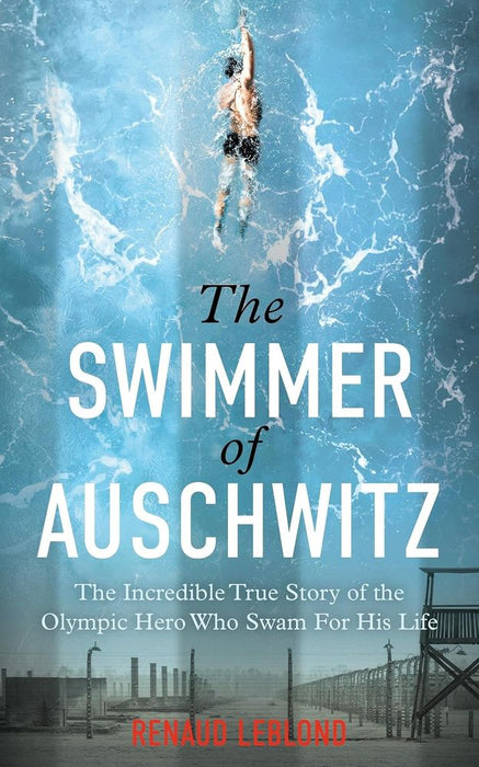 The Swimmer of Auschwitz: The Incredible True Story of the Olympic Hero Who Swam For His Life (Paperback)