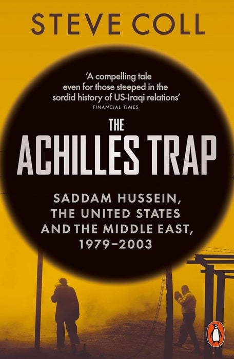 The Achilles Trap: Saddam Hussein, the United States and the Middle East, 1979-2003 (Paperback)