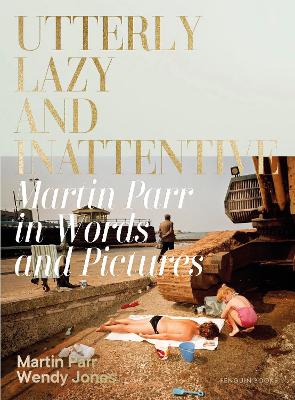 Utterly Lazy And Inattentive: Martin Parr In Words And Pictures