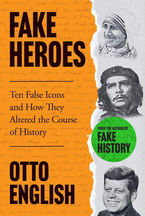Fake Heroes: Ten False Icons and How they Altered the Course of History (Trade Paperback)
