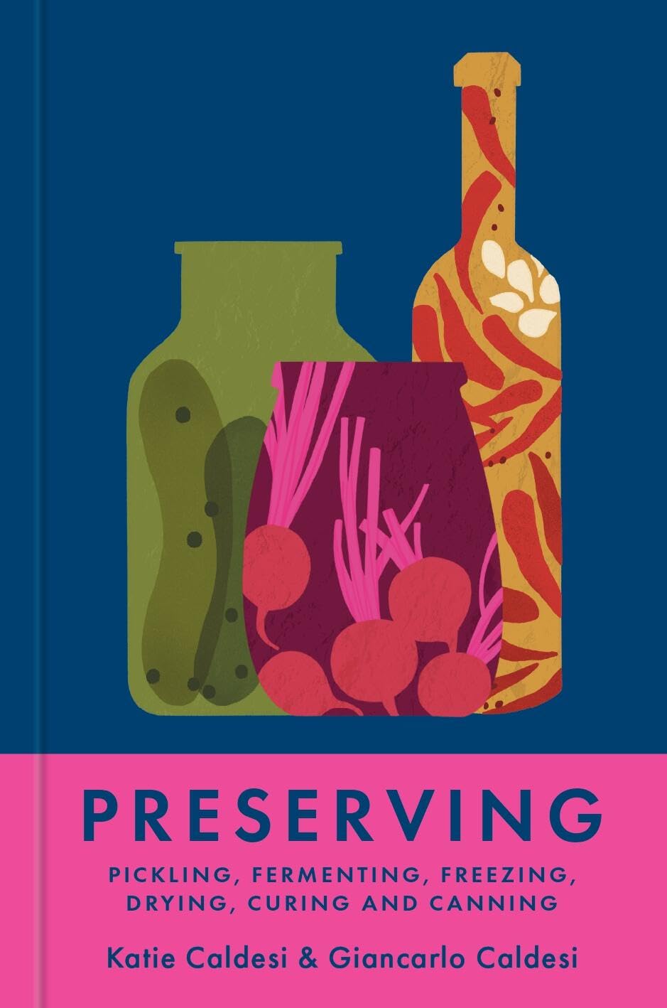 Preserving: Pickling, Fermenting, Freezing, Drying, Curing and Canning (Hardcover)