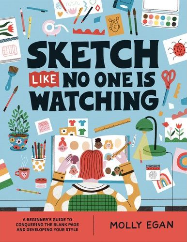 Sketch Like No One is Watching: A Beginner's Guide To Conquering The Blank Page (Paperback)