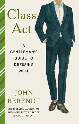 A Class Act: A Gentleman's Guide To Dressing Well (Hardcover)