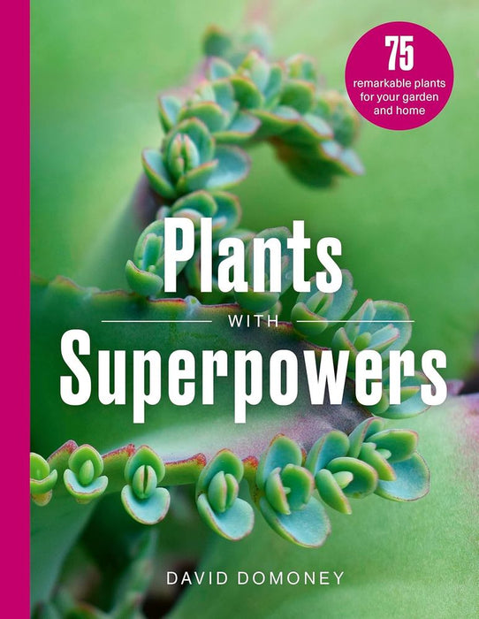 Plants with Superpowers: 75 Remarkable Plants for your Garden and Home (Hardcover)