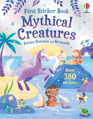 First Sticker Book Mythical Creatures: Fairies, Unicorns and Mermaids