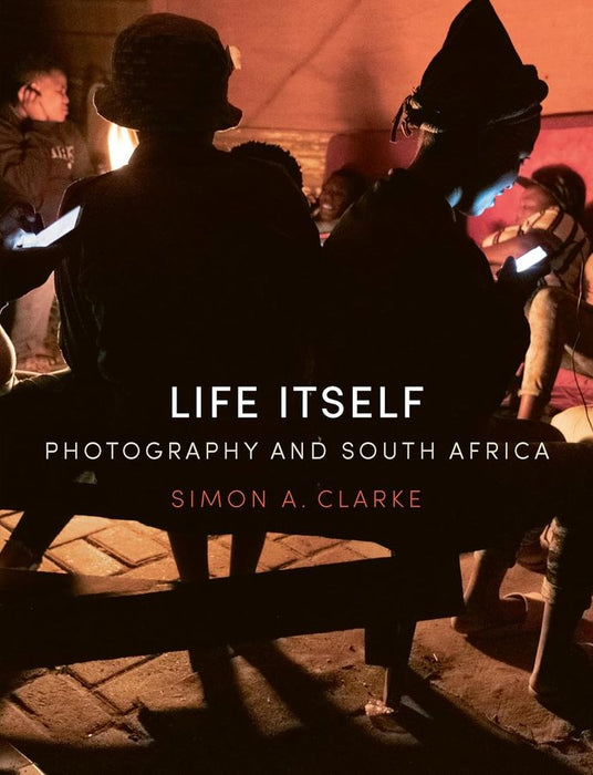 Life Itself: Photography and South Africa (Hardcover)