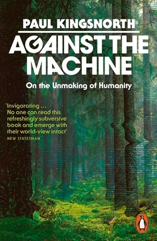 Against the Machine: On the Unmaking of Humanity