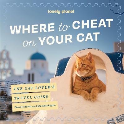 Lonely Planet: Where To Cheat On Your Cat - The Cat Lover’s Travel Guide