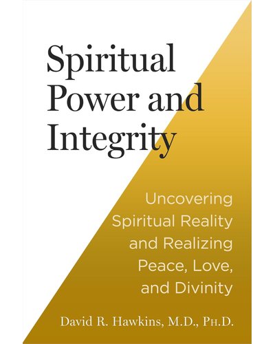 Spiritual Power and Integrity: Uncovering Spiritual Reality and Realizing Peace, Love, and Divinity (Paperback)
