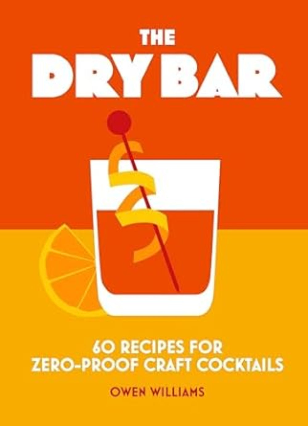 The Dry Bar: Over 60 recipes for zero-proof craft cocktails ( Hardcover)