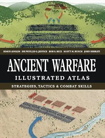 Ancient Warfare Illustrated Atlas: Strategies, Tactics & Combat Skills