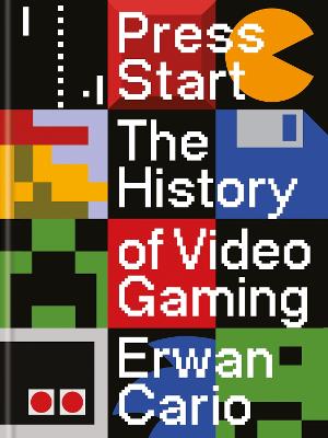 Press Start: The Complete History Of Video Gaming From Mario To Minecraft