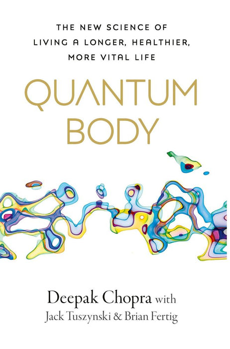 Quantum Body: The New Science of Living a Longer, Healthier, More Vital Life (Trade Paperback)