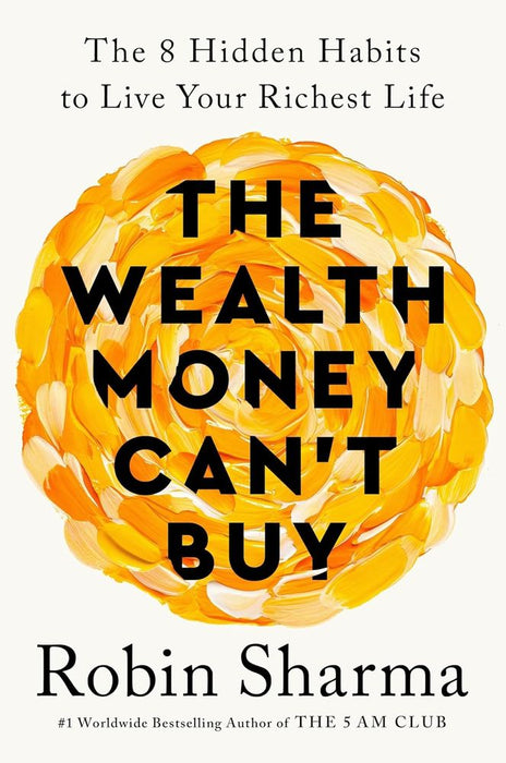 The Wealth Money Can't Buy: The 8 Hidden Habits to Live Your Richest Life (Trade Paperback)