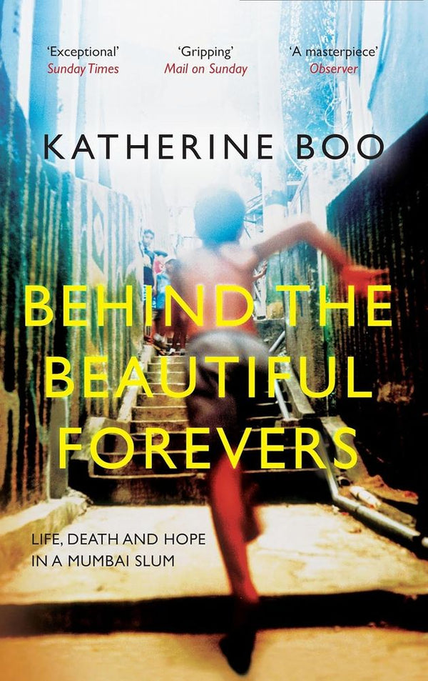 Behind The Beautiful Forevers: Life, Death And Hope In A Mumbai Slum (Paperback)