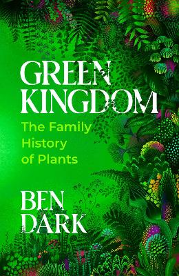 Green Kingdom: The Family History Of Plants (Trade Paperback)