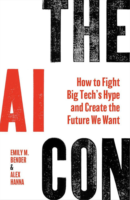 The AI Con: How to Fight Big Tech’s Hype and Create the Future We Want (Trade Paperback)