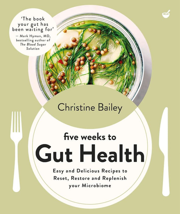 Five Weeks To Gut Health: Easy and Delicious Recipes To Reset, Restore and Replenish Your Microbiome (Paperback)