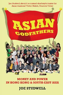 Asian Godfathers: Money And Power In Hong Kong And South East Asia