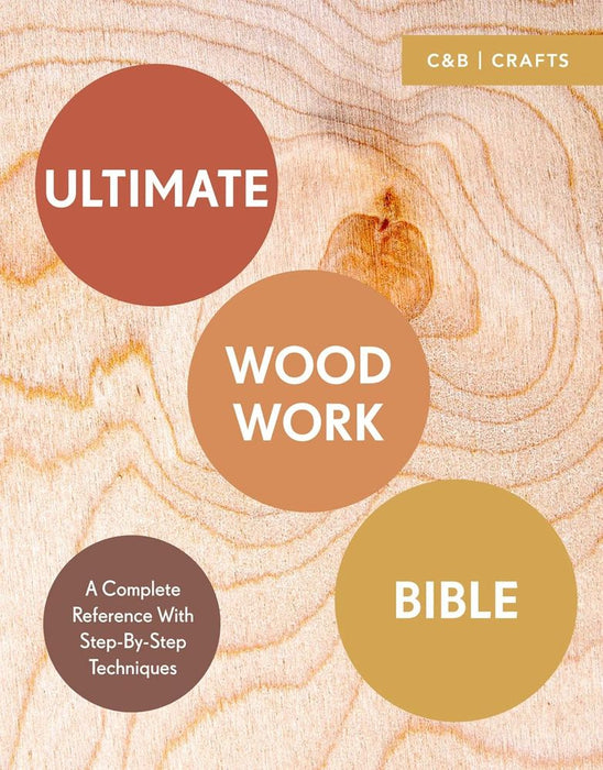 Ultimate Woodwork Bible: A Complete Reference with Step-by-Step Techniques (Paperback)