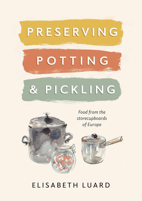 Preserving, Potting and Pickling: Food from the Store Cupboards of Europe (Hardcover)