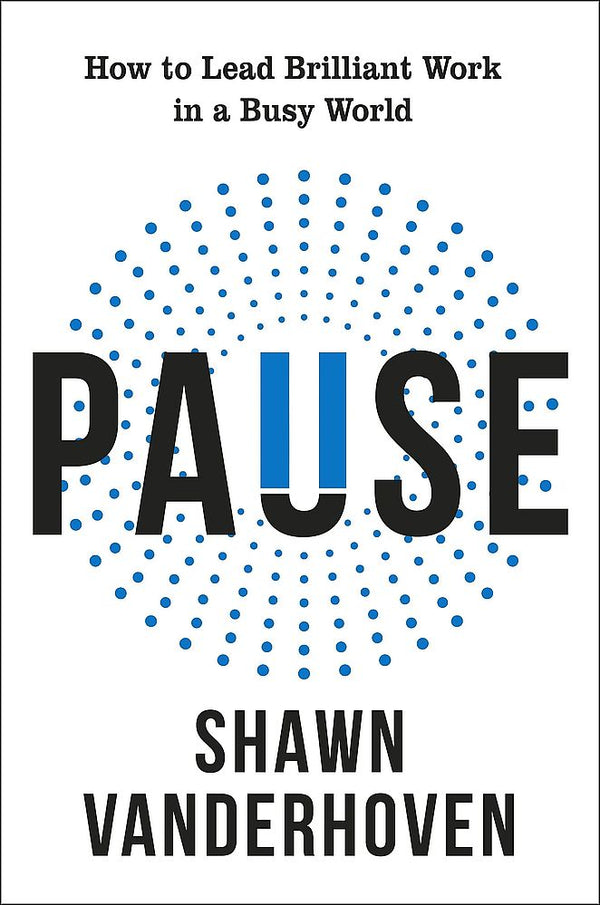 Pause: How To Lead Brilliant Work In a Busy World (Trade Paperback)