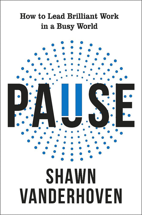 Pause: How To Lead Brilliant Work In a Busy World (Trade Paperback)