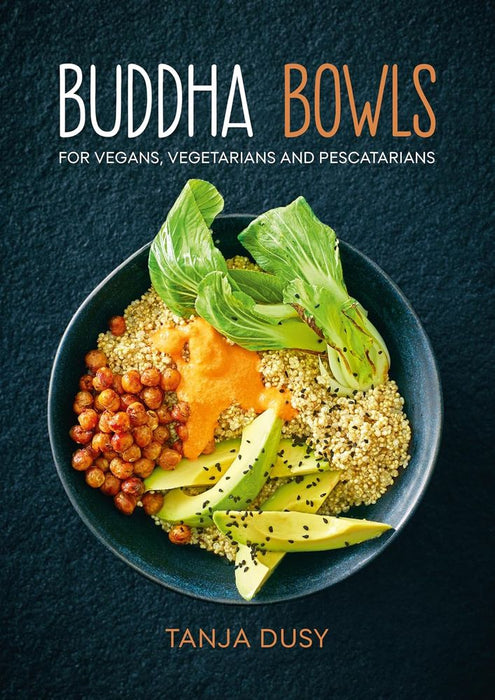 Buddha Bowls : For Vegans , Vegetarians and Pescatarians
