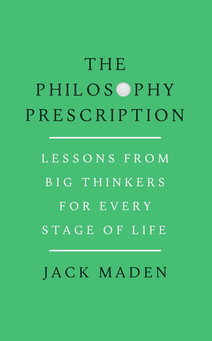 Philosophy Prescription: Lessons from Big Thinkers for Every Stage of Life (Trade Paperback)