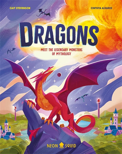Dragons: Meet The Legendary Monsters Of Mythology (Hardcover)