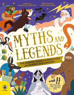 Myths and Legends: The Heroes, Gods and Monsters Who Shaped Our History (Hardcover)