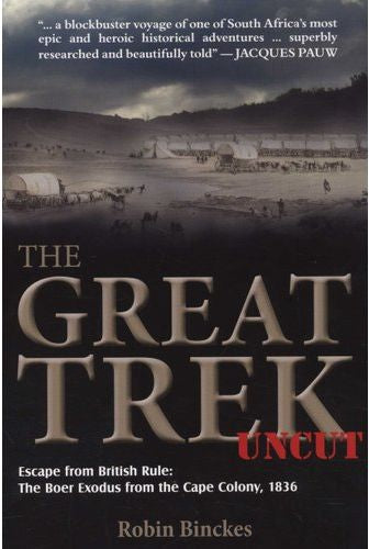 The Great Trek Uncut - Escape From British Rule: The Boer Exodus From The Cape Colony, 1836 (Paperback)