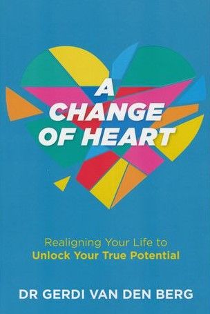 A Change of Heart: Realigning Your Life to Unlock Your Potential (Paperback)