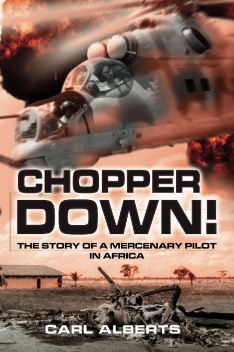 Chopper Down!: The Story of a Mercenary Pilot in Africa (Paperback)