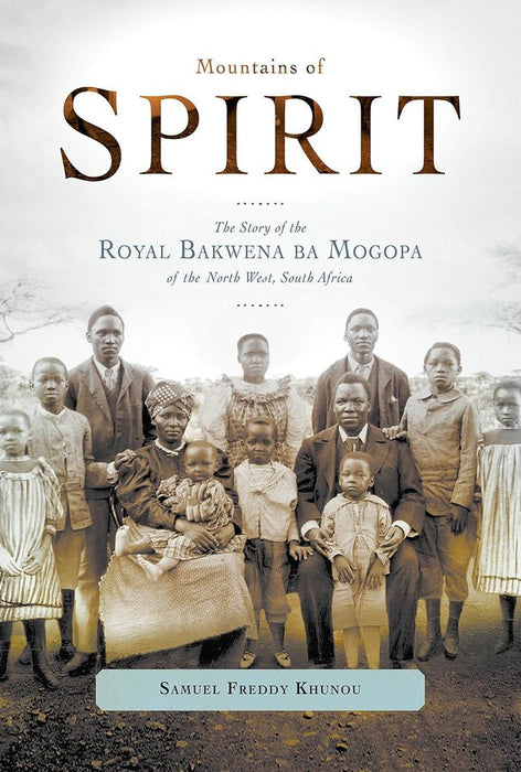 Mountains of Spirit: The Story of the Royal Bakwena Ba Mogopa of the North West, South Africa (Paperback)