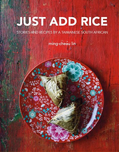 Just Add Rice: Stories and Recipes of a Taiwanese South African (Hardcover)