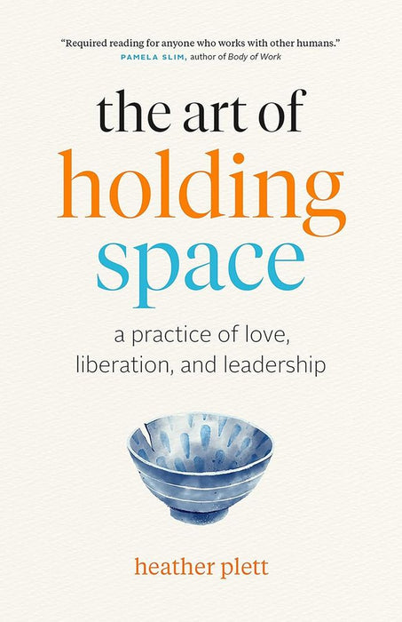 The Art of Holding Space: A Practice of Love, Liberation, and Leadership (Paperback)