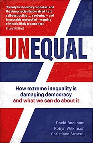 Unequal: How Extreme Inequality is Damaging Democracy and What We Can Do About It