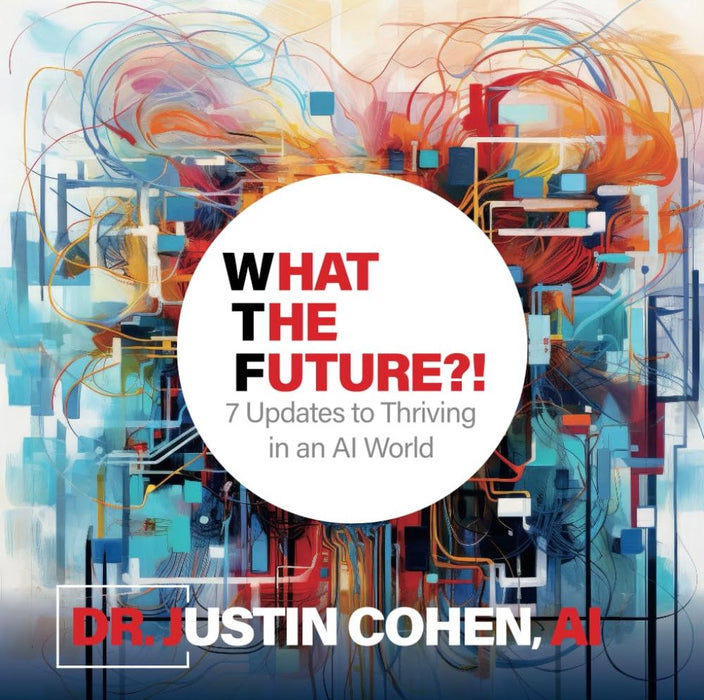 What the Future?! 7 Steps To Thriving in an AI World (Paperback)