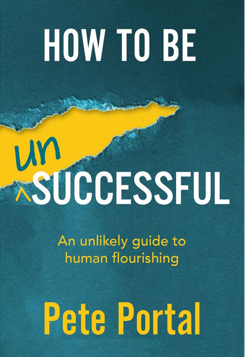 How to Be (Un)Succesful: An Unlikely Guide to Human Flourishing (Paperback)