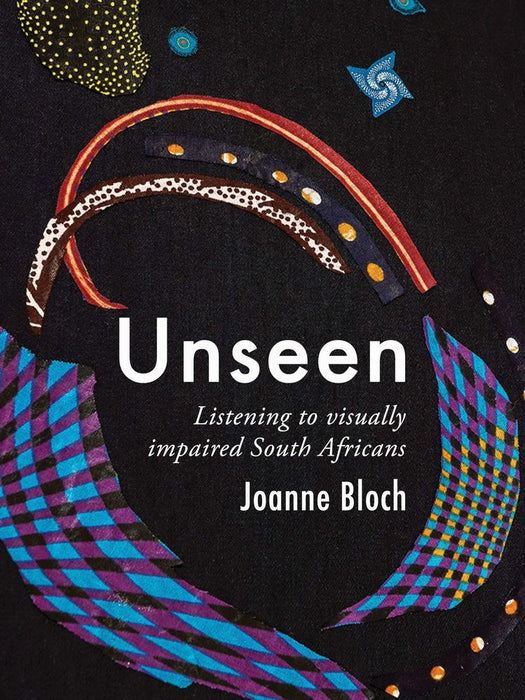 Unseen: Listening To Visually Impaired South Africans (Paperback)