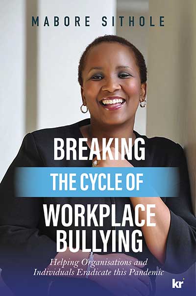 Breaking the Cycle of Workplace Bullying: Helping Organisations and Individuals Eradicate This Pandemic