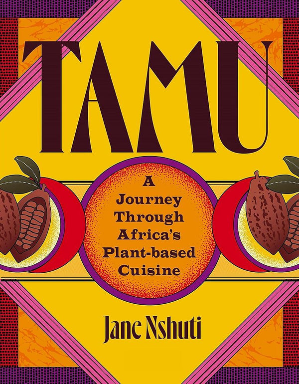 Tamu: A Journey Through Africa's Plant-Based Cuisine (Hardcover)
