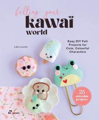 Felting Your Kawaii World