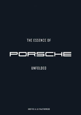 The Essence Of Porsche: Unfolded