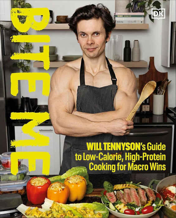 Bite Me: Will Tennyson's Guide to Low-Calorie, High-Protein Cooking for Macro Wins (Hardcover)