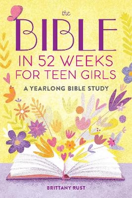 The Bible In 52 Weeks For Teen Girls: A Yearlong Bible Study