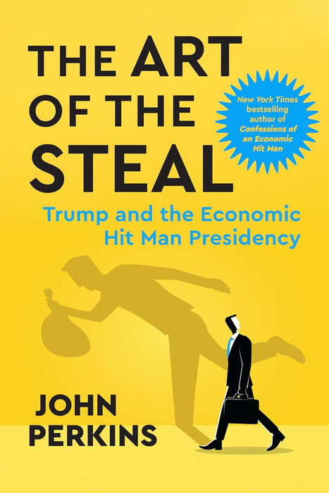 The Art of the Steal: Trump and the Economic Hit Man Presidency (Trade Paperback)