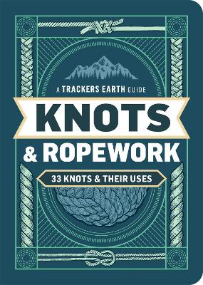 Knots & Ropework: 33 Knots & Their Uses